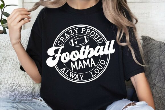 Crazy Loud Always Proud Football Mama Craft Graphics