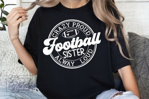 Crazy Proud Always Loud Football Sister Graphics