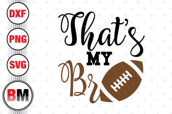 That’s My Bro Football Graphics for Crafts